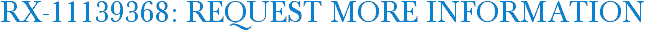 RX-11139368: Request More Information