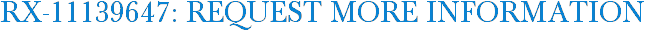 RX-11139647: Request More Information