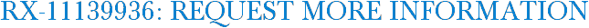 RX-11139936: Request More Information