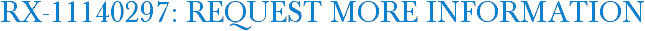 RX-11140297: Request More Information