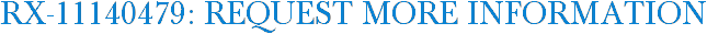 RX-11140479: Request More Information