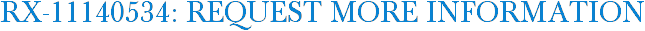 RX-11140534: Request More Information