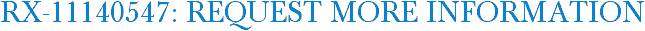 RX-11140547: Request More Information