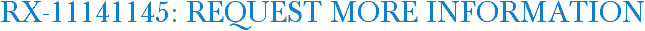 RX-11141145: Request More Information