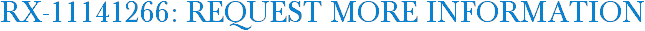 RX-11141266: Request More Information