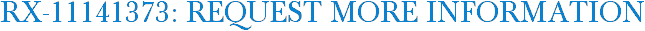RX-11141373: Request More Information
