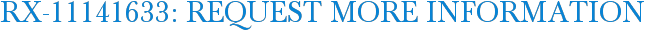 RX-11141633: Request More Information
