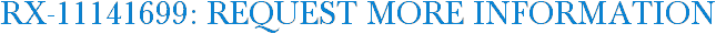 RX-11141699: Request More Information
