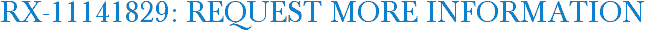 RX-11141829: Request More Information