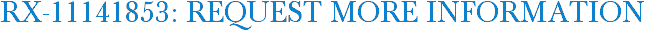 RX-11141853: Request More Information