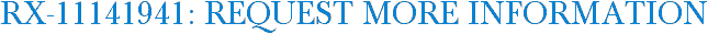 RX-11141941: Request More Information