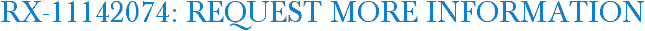 RX-11142074: Request More Information