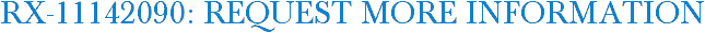 RX-11142090: Request More Information