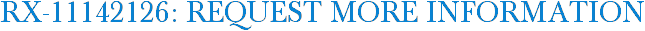 RX-11142126: Request More Information