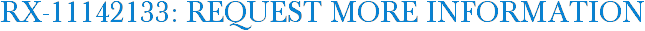 RX-11142133: Request More Information