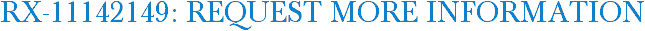 RX-11142149: Request More Information
