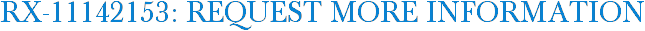 RX-11142153: Request More Information