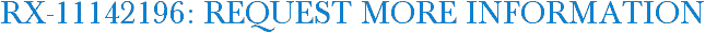 RX-11142196: Request More Information