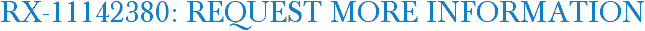 RX-11142380: Request More Information