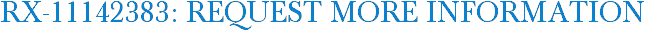 RX-11142383: Request More Information
