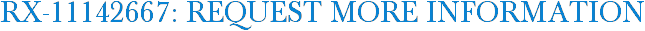 RX-11142667: Request More Information