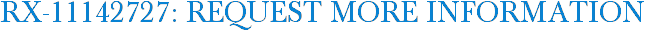 RX-11142727: Request More Information