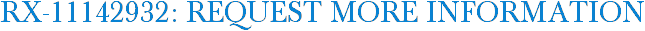 RX-11142932: Request More Information