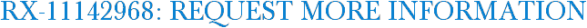 RX-11142968: Request More Information