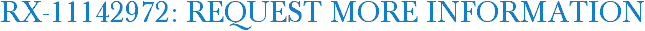 RX-11142972: Request More Information