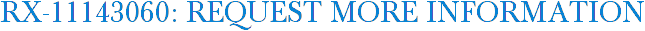 RX-11143060: Request More Information