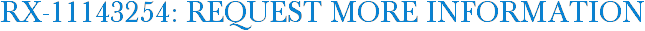 RX-11143254: Request More Information