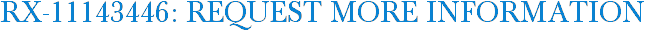 RX-11143446: Request More Information