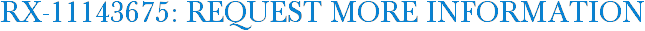 RX-11143675: Request More Information