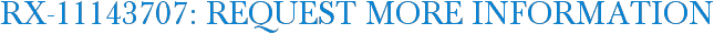 RX-11143707: Request More Information