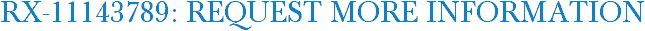 RX-11143789: Request More Information