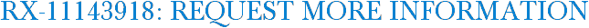 RX-11143918: Request More Information