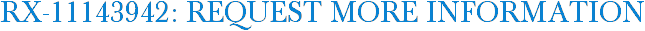 RX-11143942: Request More Information