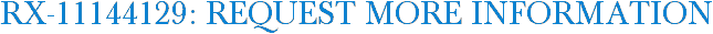 RX-11144129: Request More Information