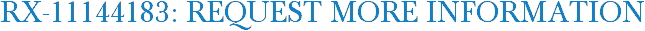 RX-11144183: Request More Information