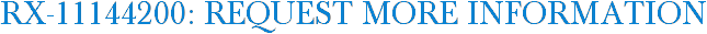 RX-11144200: Request More Information