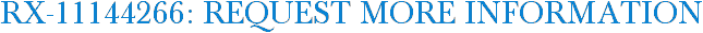 RX-11144266: Request More Information
