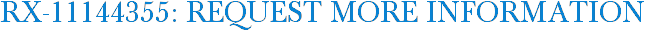 RX-11144355: Request More Information