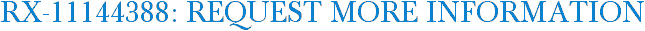RX-11144388: Request More Information