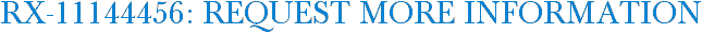 RX-11144456: Request More Information