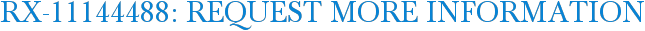 RX-11144488: Request More Information