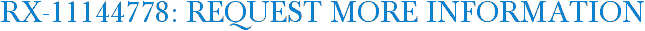 RX-11144778: Request More Information