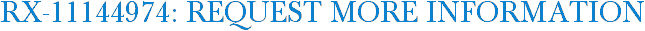 RX-11144974: Request More Information