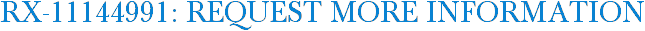 RX-11144991: Request More Information