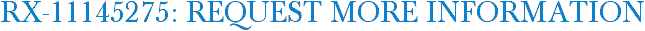 RX-11145275: Request More Information