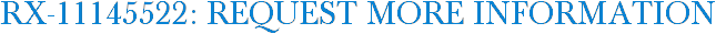 RX-11145522: Request More Information